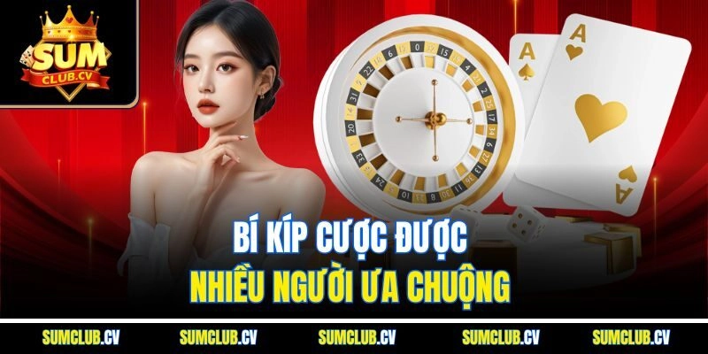 Bí kíp cược được nhiều người ưa chuộng