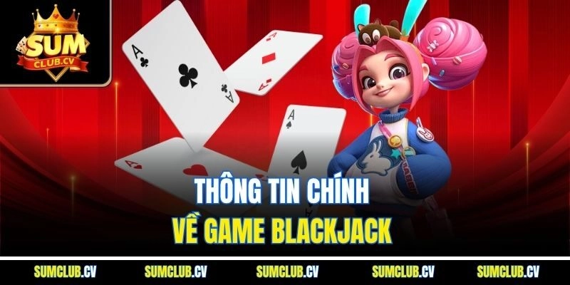 Thông tin chính về game blackjack