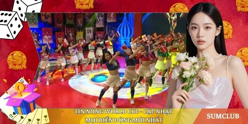 Tin Nóng World Cup - Cập Nhật Mọi Biến Động Mới Nhất