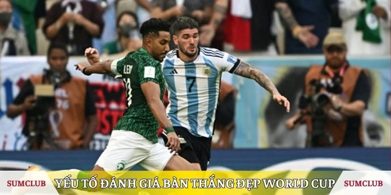 Yếu tố đánh giá một bàn thắng đẹp World Cup