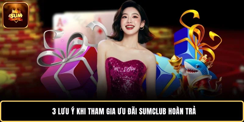 3 lưu ý khi tham gia ưu đãi SUMCLUB hoàn trả