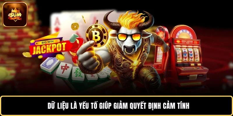 Dữ liệu là yếu tố giúp giảm quyết định cảm tính