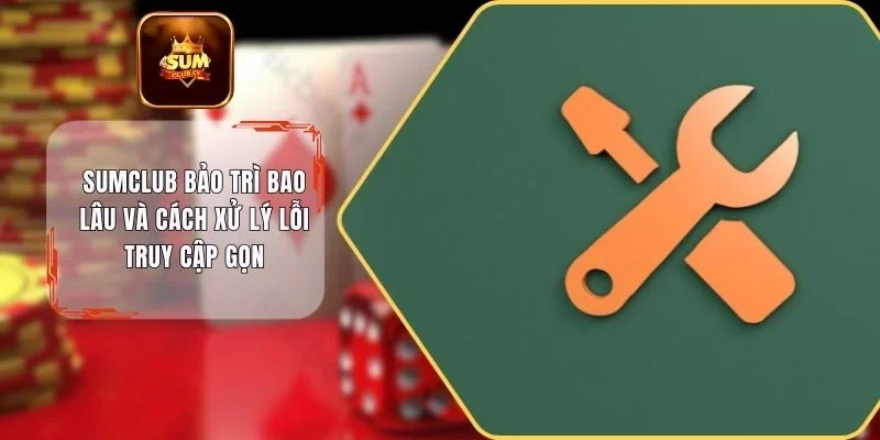 SUMCLUB bảo trì bao lâu