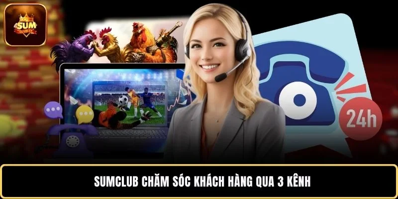 SUMCLUB chăm sóc khách hàng qua 3 kênh