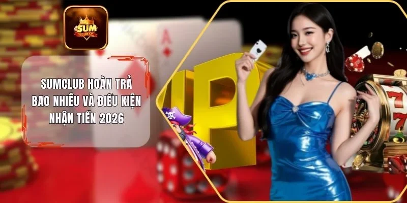 SUMCLUB hoàn trả bao nhiêu