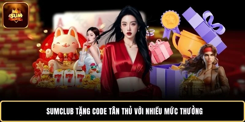 SUMCLUB tặng code tân thủ với nhiều mức thưởng