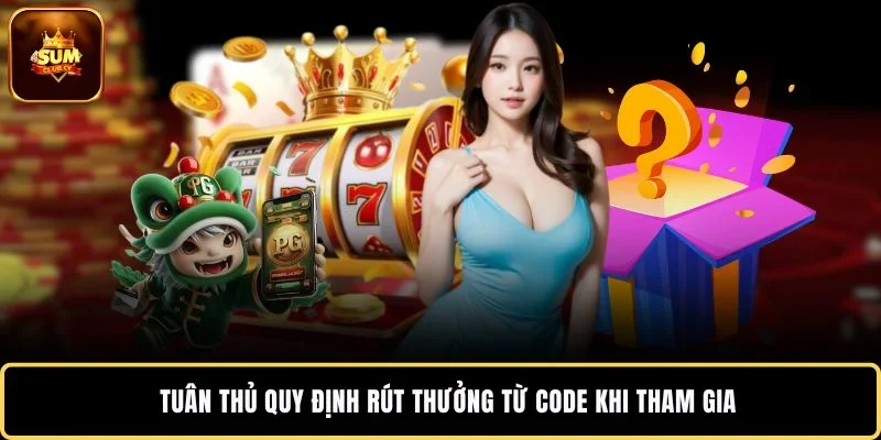 Tuân thủ quy định rút thưởng từ code khi tham gia